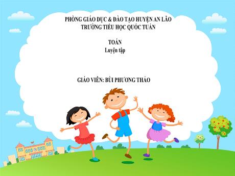 Bài giảng Toán 1 (Kết nối tri thức) - Bài 21: Luyện tập (Tiết 5)- Bùi Phương Thảo