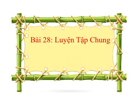 Bài giảng Toán 1 (Kết nối tri thức) - Bài 28: Luyện tập chung