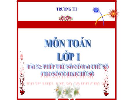 Bài giảng Toán 1 (Kết nối tri thức) - Bài 32: Phép trừ số có hai chữ số cho số có hai chữ số