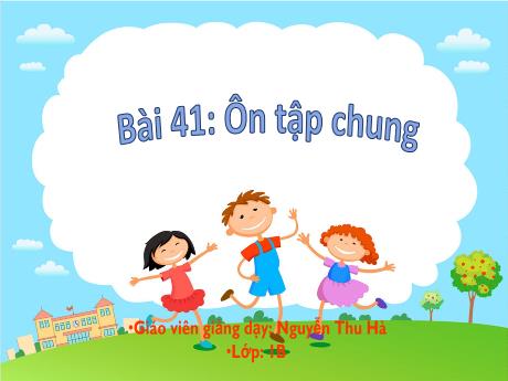 Bài giảng Toán 1 (Kết nối tri thức) - Bài 41: Ôn tập chung - Nguyễn Thu Hà