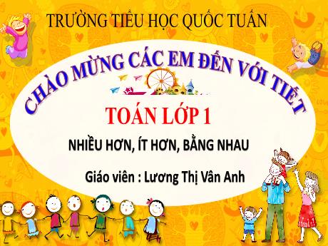 Bài giảng Toán 1 - Nhiều hơn, ít hơn, bằng nhau - Lương Thị Vân Anh