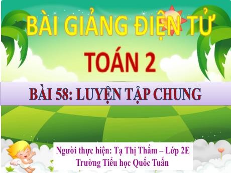 Bài giảng Toán 2 - Bài 58: Luyện tập chung (Tiết 1) - Tạ Thị Thắm
