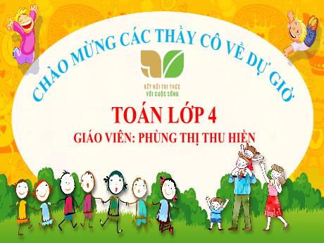Bài giảng Toán 4(Kết nối tri thức) - Bài 63: Phép nhân phân số (Tiết 2) - Phùng Thị Thu Hiền