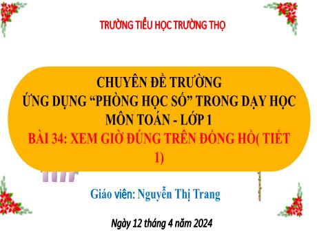 Bài giảng Toán Lớp 1 - Bài 34: Xem giờ đúng trên đồng hồ (Tiết 1) - Nguyễn Thị Trang - Năm học 2023-2024