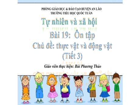 Bài giảng Tự nhiên và xã hội 1 (Kết nối tri thức) - Bài 19: Ôn tập - Chủ đề: Thực vật và động vật (Tiết 3) - Bùi Phương Thảo
