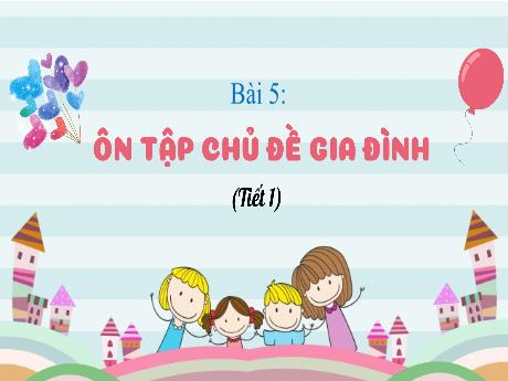 Bài giảng Tự nhiên và Xã hội lớp 2 - Bài 5: Ôn tập chủ đề gia đình (Tiết 1)